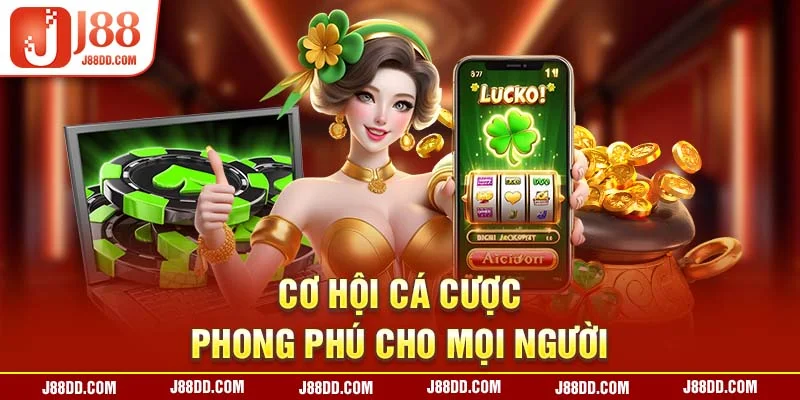 Cơ hội cá cược phong phú cho mọi người