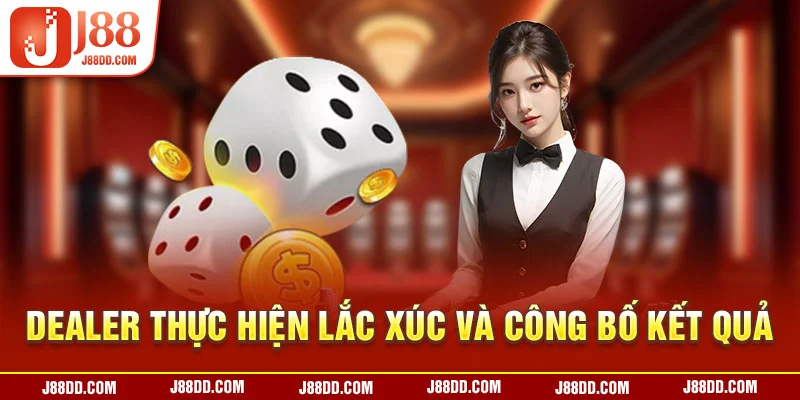 Dealer thực hiện lắc xúc và công bố kết quả 