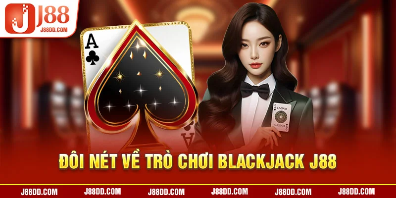 Đôi nét về trò chơi Blackjack J88