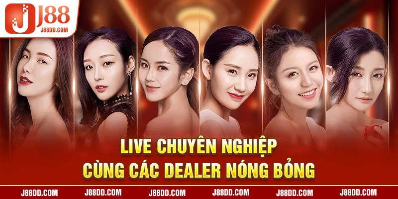 Live chuyên nghiệp cùng các dealer nóng bỏng 