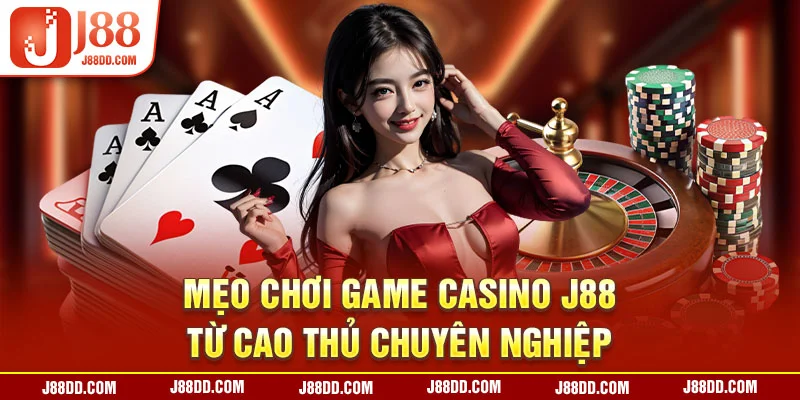 Mẹo chơi game casino J88 từ cao thủ chuyên nghiệp 