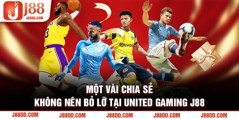 Một vài chia sẻ không nên bỏ lỡ trước khi tham gia tại United Gaming J88