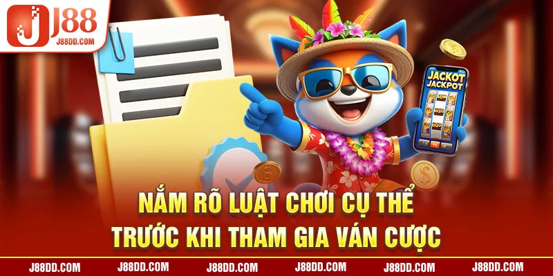 Nắm rõ luật chơi cụ thể trước khi tham gia ván cược