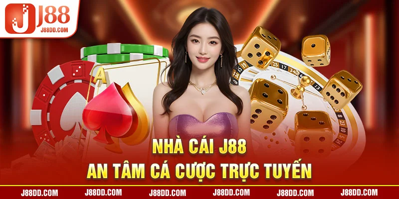 Nhà cái J88, an tâm cá cược trực tuyến