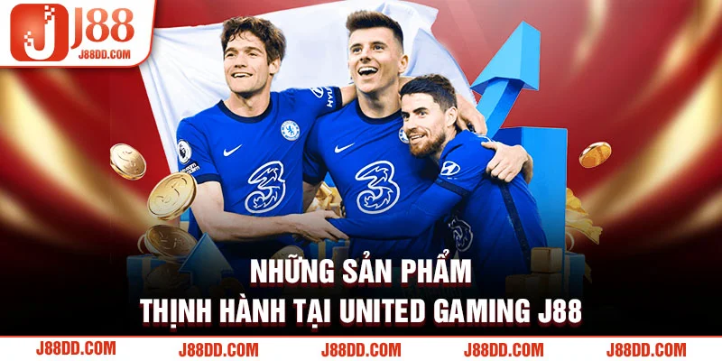 Những sản phẩm thịnh hành tại United Gaming J88 