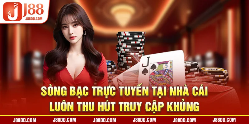 Sòng bạc trực tuyến tại nhà cái luôn thu hút truy cập khủng 