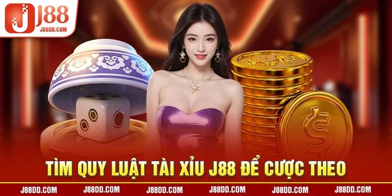 Tìm quy luật tài xỉu J88 để cược theo 